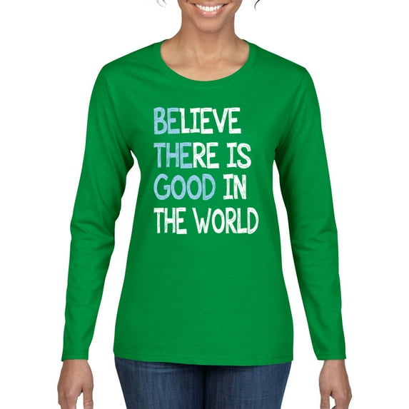 Wild Bobby, Believe There is Good in the World Positive Message, Inspirational/Christian, Women Graphic Long Sleeve Tee, Kelly, Small
