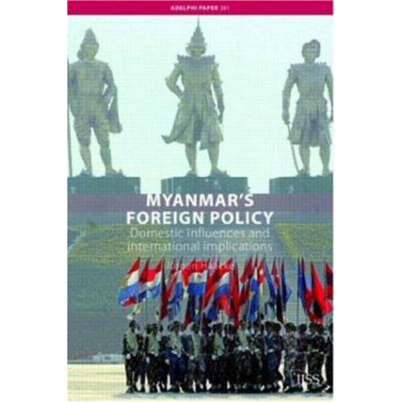 Pre-Owned Myanmar's Foreign Policy: Domestic Influences and International Implications (Adelphi series) (Paperback) 0415407265 9780415407267