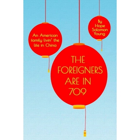The Foreigners Are In 709 : An American Family Livin' the Life in China (Paperback)