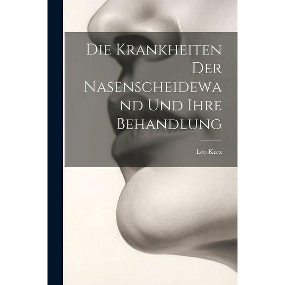 Die Krankheiten Der Nasenscheidewand Und Ihre Behandlung (Paperback)