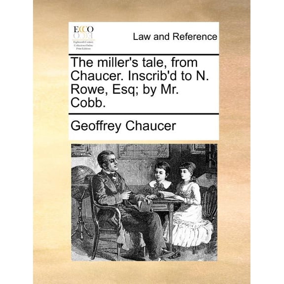 The Miller's Tale, from Chaucer. Inscrib'd to N. Rowe, Esq; By Mr. Cobb., (Paperback)