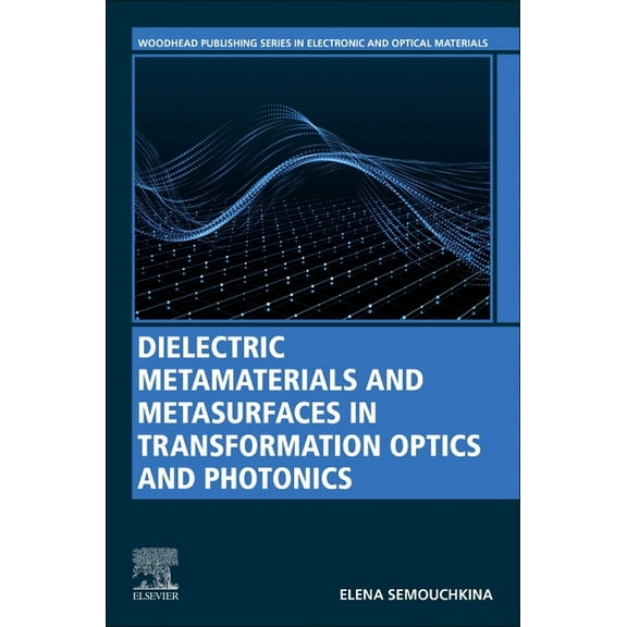 Woodhead Publishing Electronic and Optic Dielectric Metamaterials and Metasurfaces in Transformation Optics and Photonics, (Paperback)