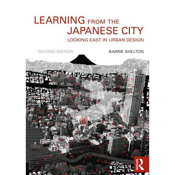 Planning, History and Environment Learning from the Japanese City: Looking East in Urban Design, (Paperback)