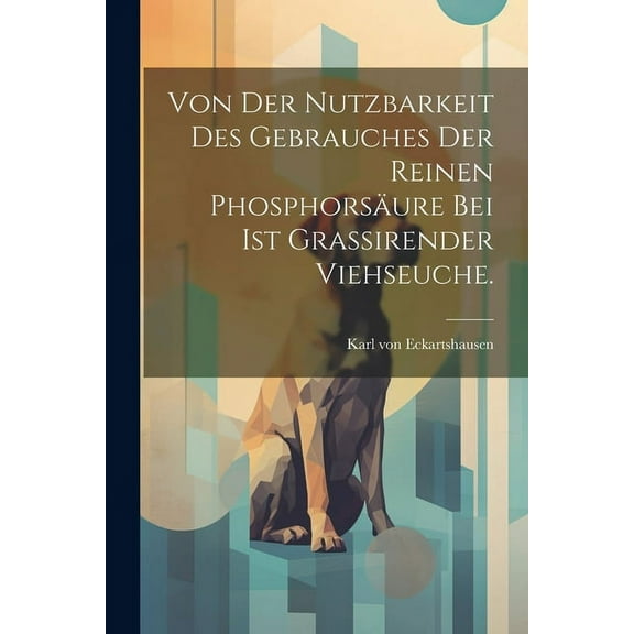 Von der Nutzbarkeit des Gebrauches der reinen Phosphorsäure bei ist grassirender Viehseuche. (Paperback)