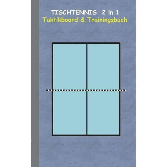 Tischtennis 2 in 1 Taktikboard und Trainingsbuch: Taktikbuch fÃ¼r Trainer, Spielstrategie, Training, Gewinnstrategie, 2D , (Paperback)