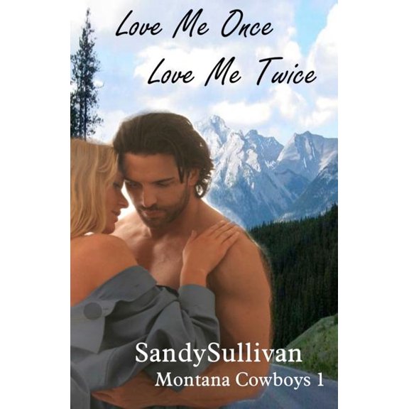 Love Me Once, Love Me Twice (Montana Cowboys 1) (Paperback) by Sandy Sullivan