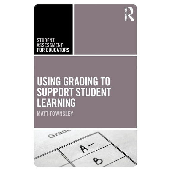 Student Assessment for Educators Using Grading to Support Student Learning, (Paperback)