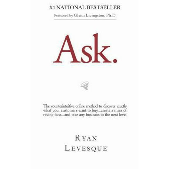 Pre-Owned Ask: The Counterintuitive Online Method to Discover Exactly What Your Customers Want to Buy...Create a Mass of Raving Fans. (Paperback) 1939447720 9781939447722