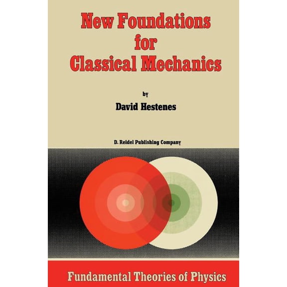 Fundamental Theories of Physics New Foundations for Classical Mechanics, Book 15, (Paperback)