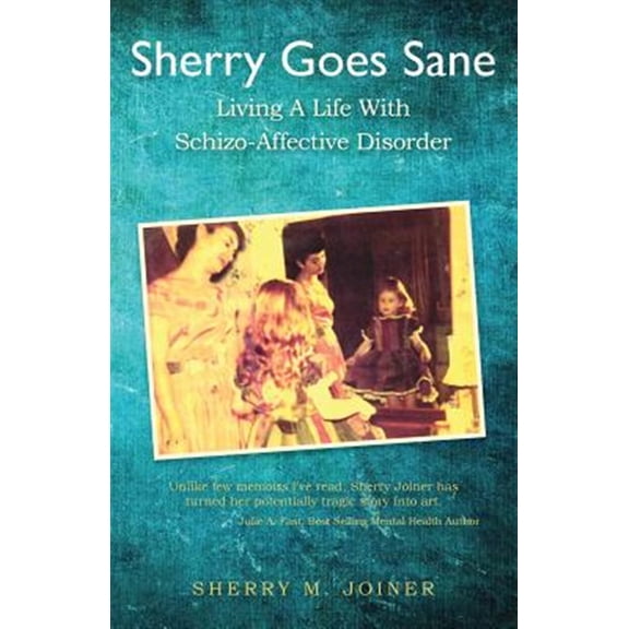 Pre-Owned Sherry Goes Sane : Living a Life With Schizo-Affective Disorder