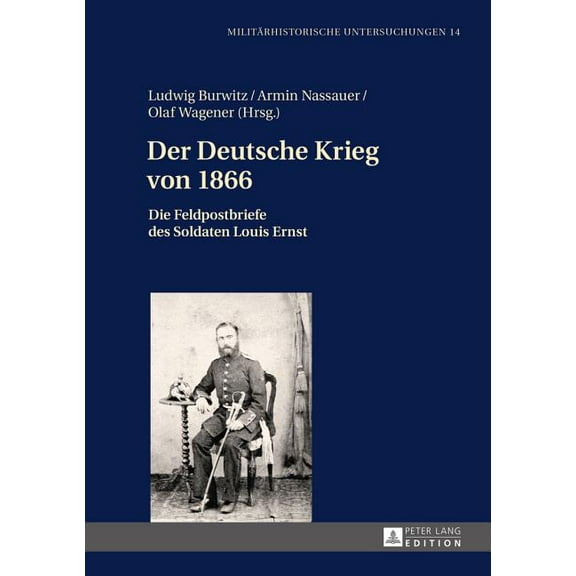 MilitÃ¤rhistorische Untersuchungen Der Deutsche Krieg von 1866: Die Feldpostbriefe des Soldaten Louis Ernst, Book 14, (Hardcover)