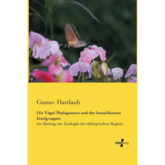 Die VÃ¶gel Madagascars und der benachbarten Inselgruppen: ein Beitrag zur Zoologie der Ã¤thiopischen Region, (Paperback)