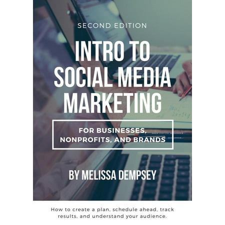 Intro to Social Media Marketing for Businesses, Nonprofits, and Brands - Second Edition - (Best Social Media Outlets For Nonprofits)