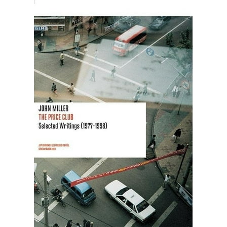 Positions Book John Miller: The Price Club: Selected Writings 1977-1998, (Paperback)