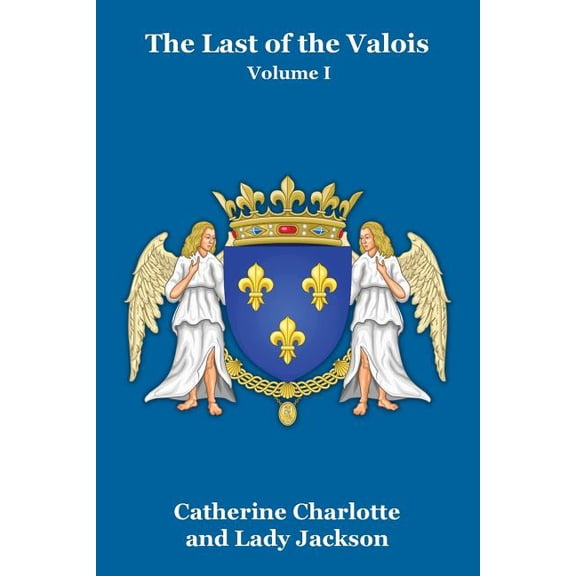 The Last of the Valois Vol. I, (Paperback)