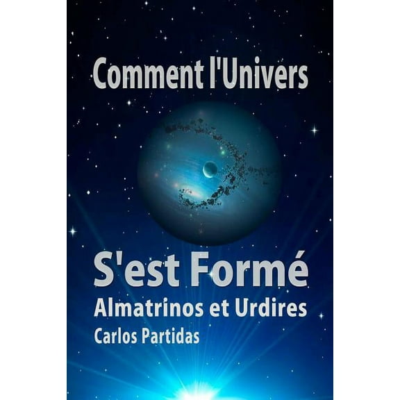 La Chimie Des Maladies: Comment l'Univers s'Est Formé: Almatrinos Et Urdires (Paperback)