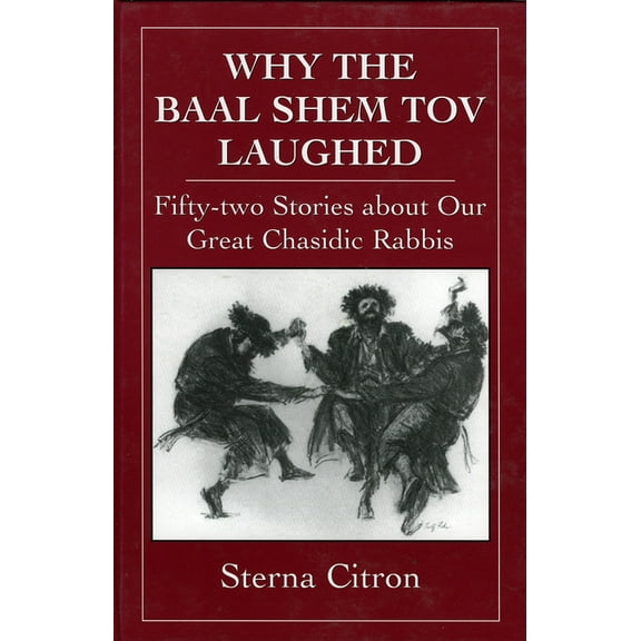 Why the Baal Shem Tov Laughed: Fifty-two Stories about Our Great Chasidic Rabbis, (Hardcover)