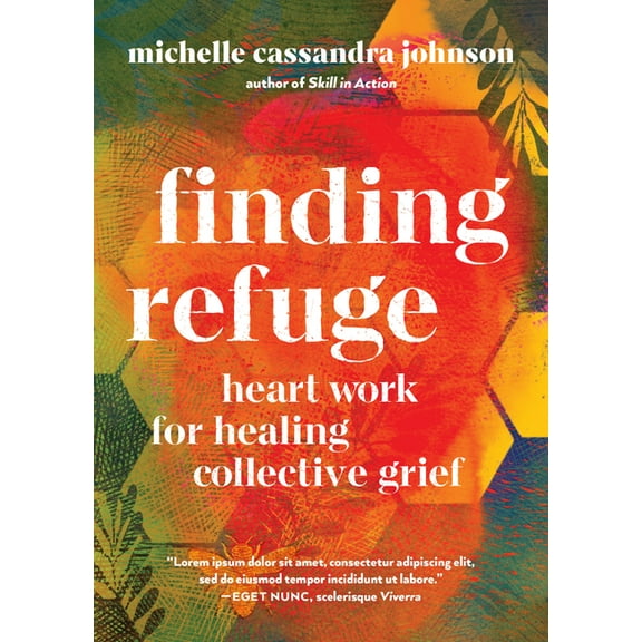 Finding Refuge: Heart Work for Healing Collective Grief, (Paperback)