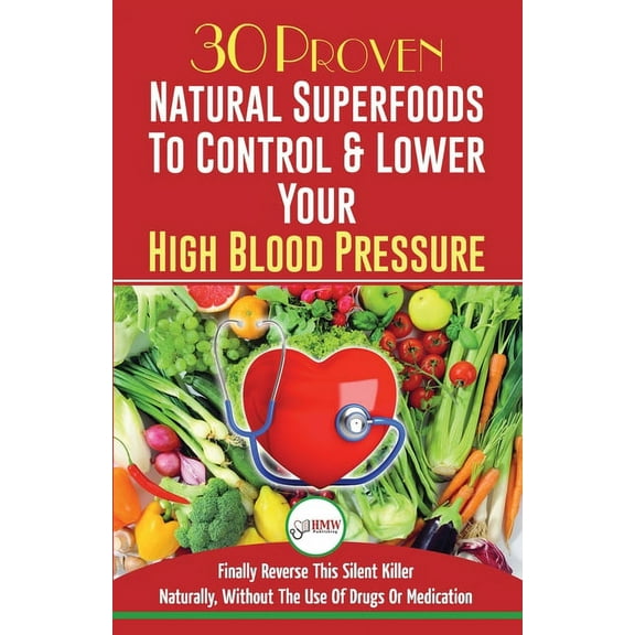 Blood Pressure Solution: 30 Proven Natural Superfoods To Control & Lower Your High Blood Pressure (Blood Pressure Di, (Paperback)