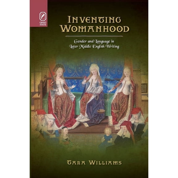 Interventions: New Studies in Medieval C Inventing Womanhood: Gender and Language in Later Middle English Writing, (Paperback)