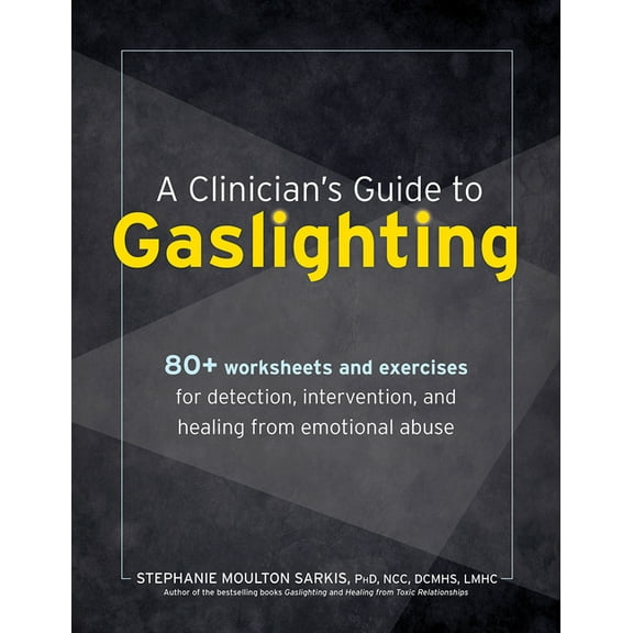 A Clinician's Guide to Gaslighting: 80 Worksheets and Exercises for Detection, Intervention, and Healing from Emot, (Paperback)