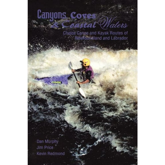 Canyons, Coves & Coastal Waters: Choice Canoe and Kayak Routes of Newfoundland and Labrador, (Paperback)