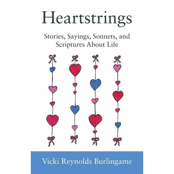 Heartstrings: Stories, Sayings, Sonnets, and Scriptures About Life, (Paperback)