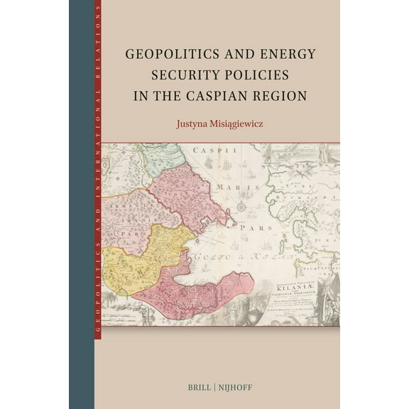 Geopolitics and International Relations Geopolitics and Energy Security Policies in the Caspian Region, Book 5, (Paperback)