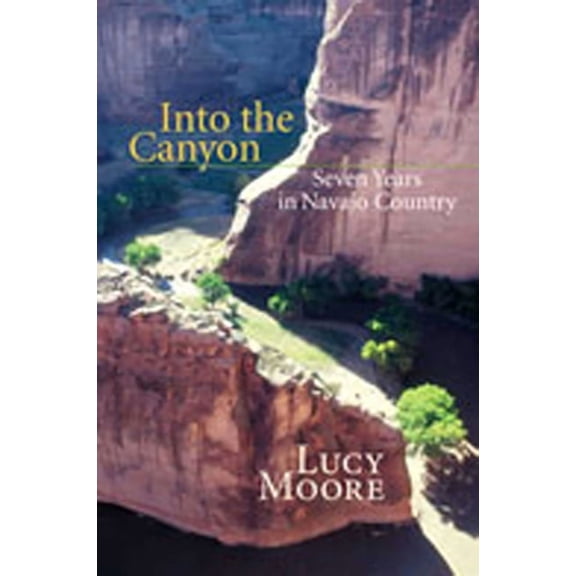 Into the Canyon: Seven Years in Navajo Country, (Paperback)