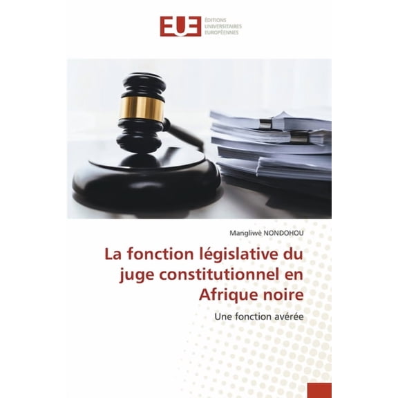 La fonction lÃ©gislative du juge constitutionnel en Afrique noire, (Paperback)