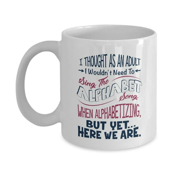 Sing The Alphabet Song Funny Adult Humor Sayings Coffee & Tea Gift Mug Cup, Desk Décor And Birthday Gag Gifts For A File Clerk, Administrative Assistant, Admin Secretary & Filing Office Coworker