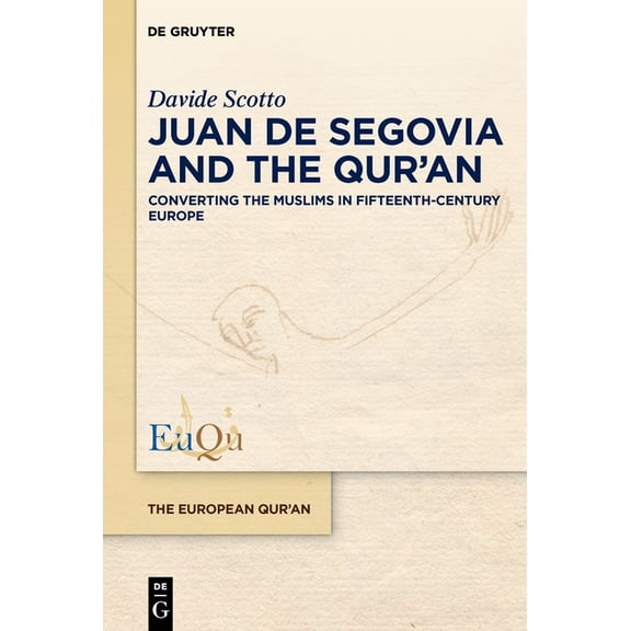 European Qur'an Juan de Segovia and the Qur'an: Converting the Muslims in Fifteenth-Century Europe, Book 9, (Hardcover)