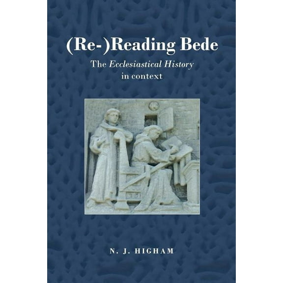 (Re-)Reading Bede: The Ecclesiastical History in Context, (Paperback)