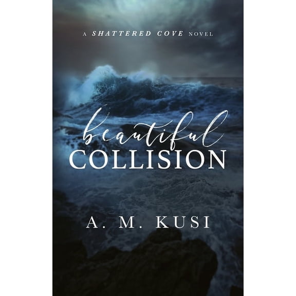 Beautiful Collision: A Shattered Cove Novel, (Paperback)