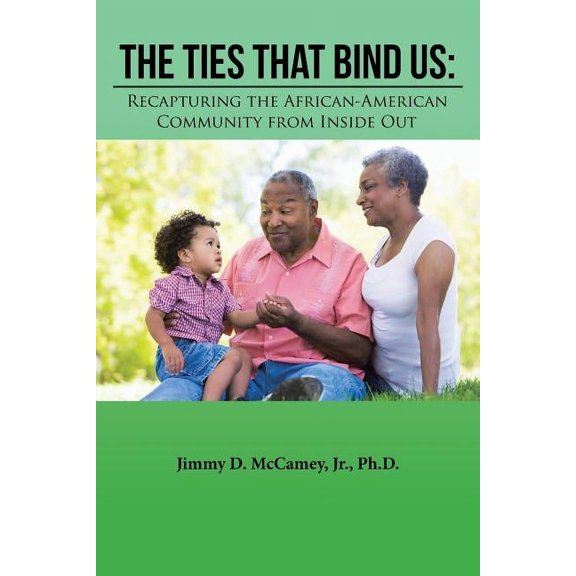 The Ties that bind us: Recapturing the African-American Community from Inside Out, (Paperback)