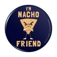 thumbnail image 1 of I'm Nacho Friend Not Your Funny Humor Pinback Button Pin, 1 of 5