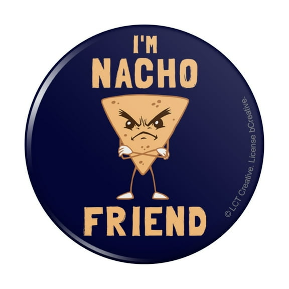I'm Nacho Friend Not Your Funny Humor Pinback Button Pin