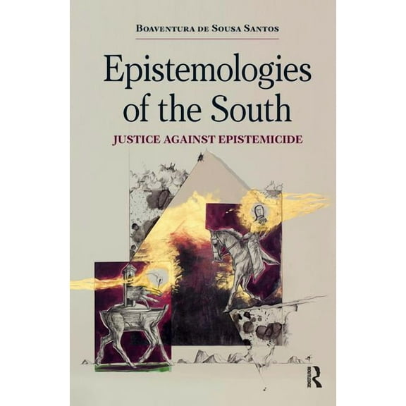 Epistemologies of the South Epistemologies of the South: Justice Against Epistemicide, (Hardcover)