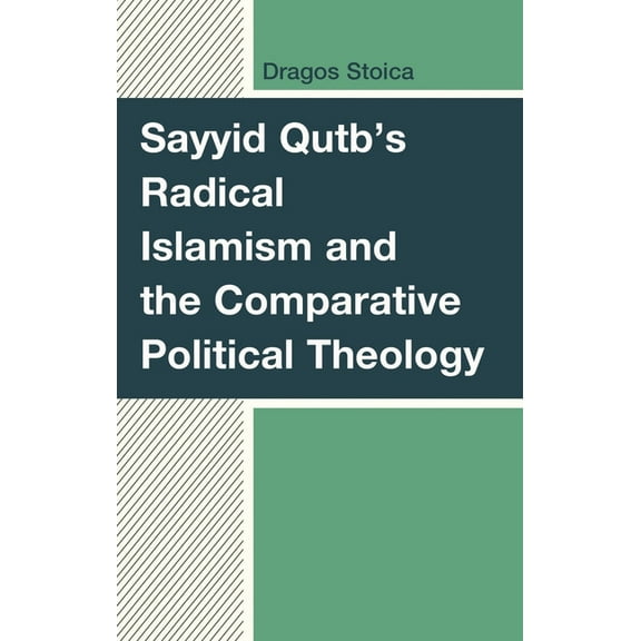 Sayyid Qutb's Radical Islamism and the Comparative Political Theology, (Hardcover)