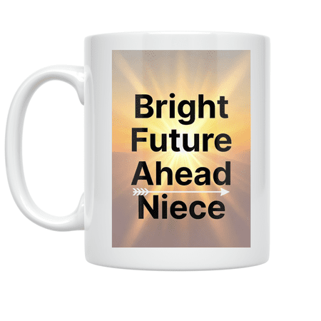 Bright Future Ahead Niece - Niece Motivational Design - 11 oz Ceramic Coffee Mug
