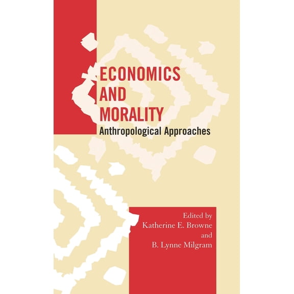Society for Economic Anthropology Monogr Economics and Morality: Anthropological Approaches, (Paperback)