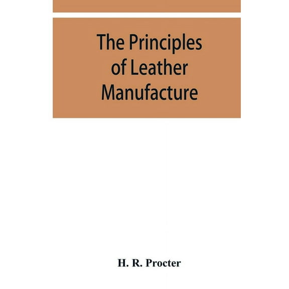 The principles of leather manufacture, (Paperback)