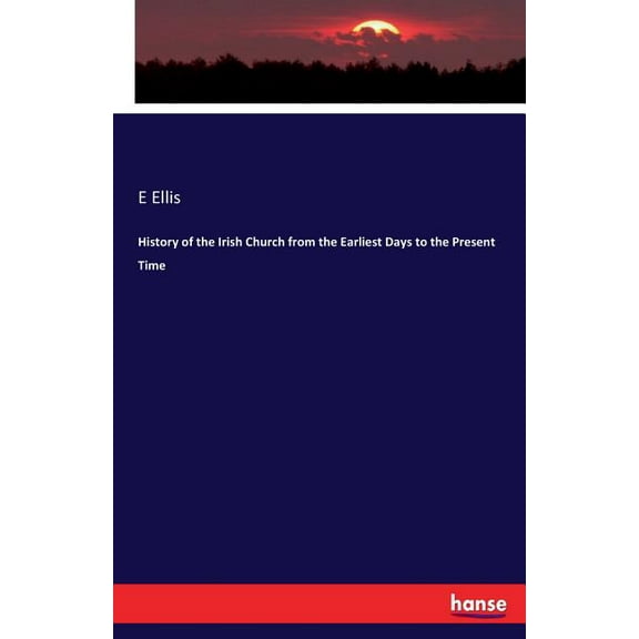 History of the Irish Church from the Earliest Days to the Present Time, (Paperback)