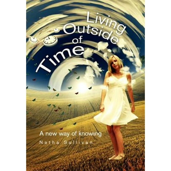 Living Outside of Time: A New Way of Knowing: A New Way of Knowing (Hardcover)