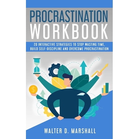 Procrastination Workbook: 20 Interactive Strategies to Stop Wasting Time, Build Self-Discipline and Overcome Procrastination (Paperback)