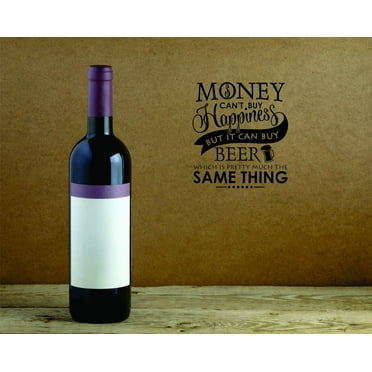 Decal Wall Sticker : Money Cant Buy Happiness But It Can Buy Beer Which Is Pretty Much The Same Thing Quote Decor Art 16x24 Inches