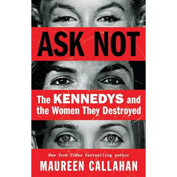 Pre-Owned Ask Not: The Kennedys and the Women They Destroyed, 9780316276177, 0316276170, Hardcover,