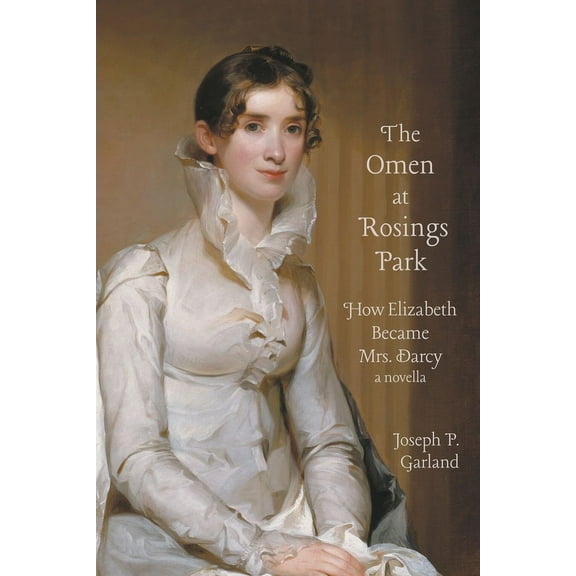 The Omen at Rosings Park: How Elizabeth Became Mrs. Darcy, (Paperback)