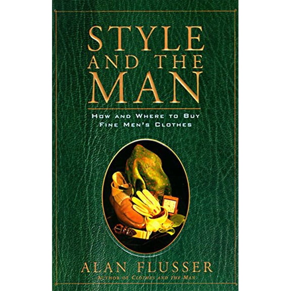 Pre-Owned Style and the Man: How and Where to Buy Fine Mens' Clothes (Hardcover) 006270155X