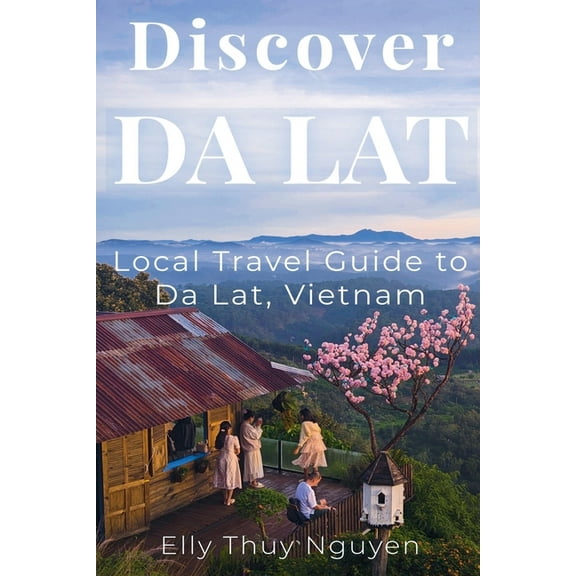 My Saigon Discover Dalat: Local Travel Guide to Da Lat, Vietnam, (Paperback)